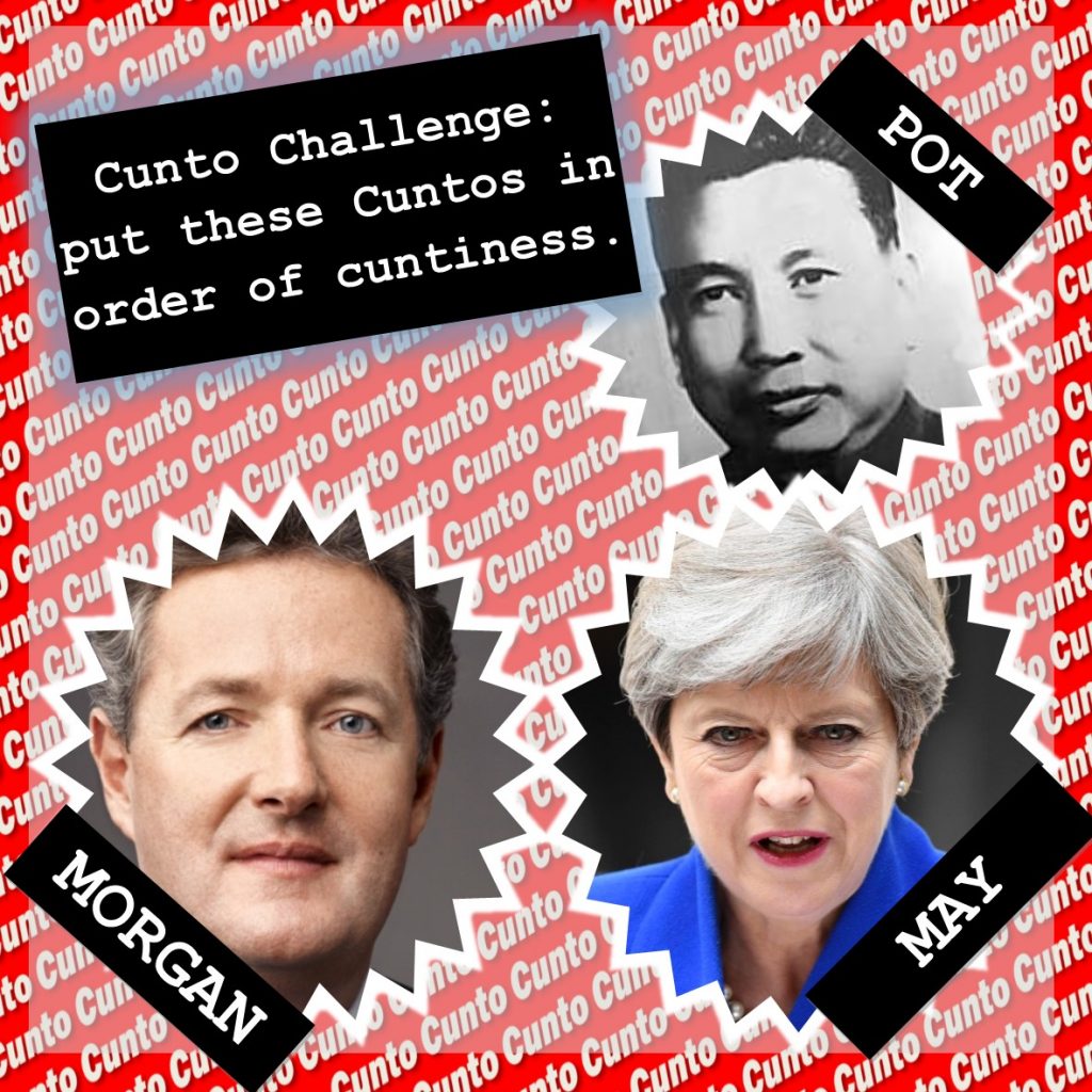 Pol Pot, Theresa May, Piers Morgan, all cunts