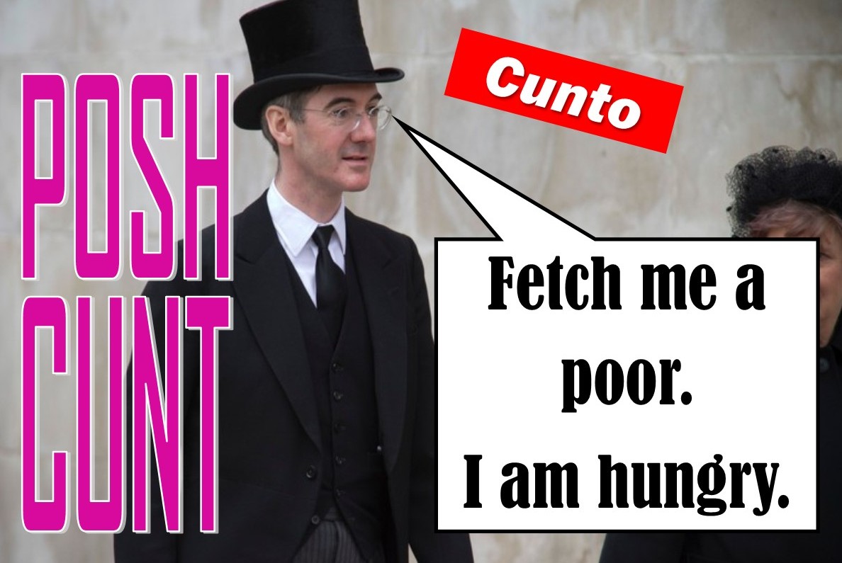 Jacob Rees Mogg Is A Cunt
